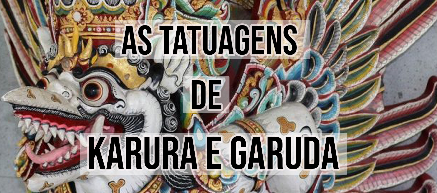 AS TATUAGENS DE KARURA E GARUDA